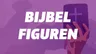 Maak kennis met de personen en figuren uit de Bijbel